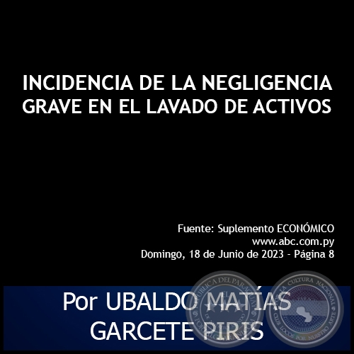 INCIDENCIA DE LA NEGLIGENCIA GRAVE EN EL LAVADO DE ACTIVOS - Por UBALDO MATÍAS GARCETE PIRIS - Domingo, 18 de Junio de 2023